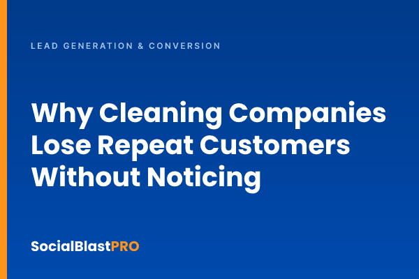 Why Cleaning Companies Lose Repeat Customers Without Noticing